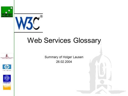 Web Services Glossary Summary of Holger Lausen 26.02.2004.