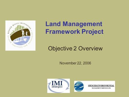 Land Management Framework Project Objective 2 Overview November 22, 2006.