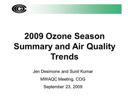 2009 Ozone Season Summary and Air Quality Trends Jen Desimone and Sunil Kumar MWAQC Meeting, COG September 23, 2009.
