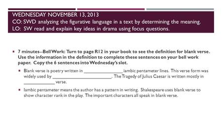 WEDNESDAY NOVEMBER 13, 2013 CO: SWD analyzing the figurative language in a text by determining the meaning. LO: SW read and explain key ideas in drama.