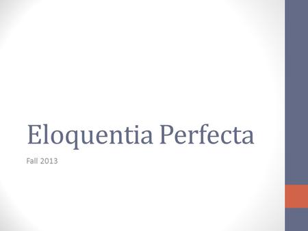 Eloquentia Perfecta Fall 2013. Focusing elements Focusing elements for the speaker (me, me, me) General purpose Thesis statement.