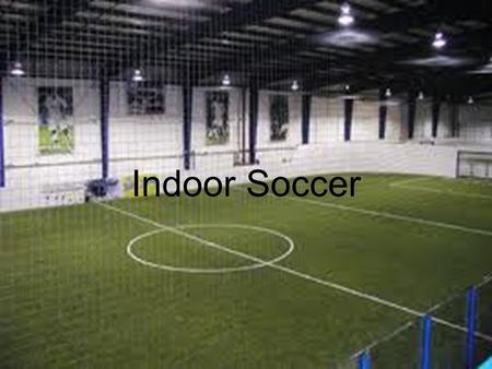 Indoor Soccer.
