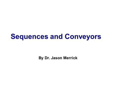 Sequences and Conveyors By Dr. Jason Merrick. Simulation with Arena — Further Statistical Issues C11/2 Sequences Open the Arena File “BankNoSequences.doe”