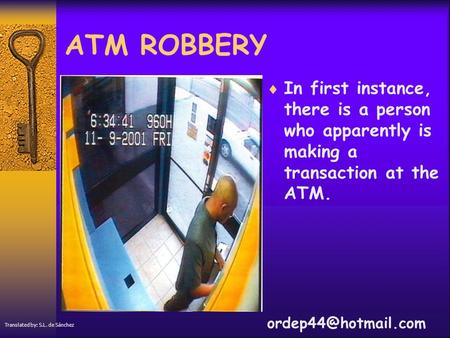 ATM ROBBERY  In first instance, there is a person who apparently is making a transaction at the ATM. Translated by: S.L. de Sánchez.