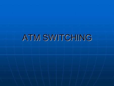 ATM SWITCHING. SWITCHING A Switch is a network element that transfer packet from Input port to output port. A Switch is a network element that transfer.