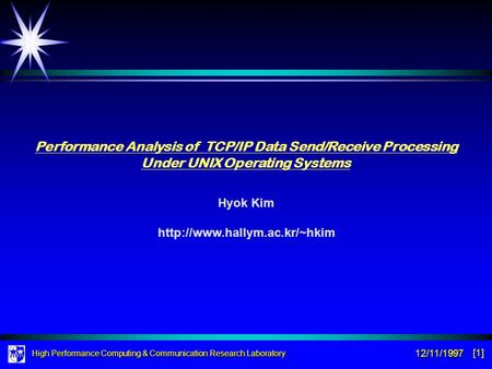 High Performance Computing & Communication Research Laboratory 12/11/1997 [1] Hyok Kim  Performance Analysis of TCP/IP Data.