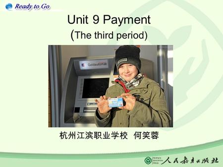Unit 9 Payment ( The third period) 杭州江滨职业学校 何笑蓉. What is she going to do? She is going to answer the question. What is she doing? She is putting up her.