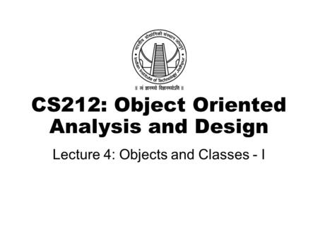 CS212: Object Oriented Analysis and Design Lecture 4: Objects and Classes - I.