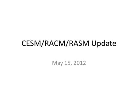 CESM/RACM/RASM Update May 15, 2012. Since Nov, 2011 ccsm4_0_racm28:racm29:racm30 – vic parallelization – vic netcdf files – vic coupling mods and “273.15”