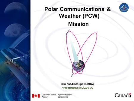 Polar Communications & Weather (PCW) Guennadi Kroupnik (CSA)