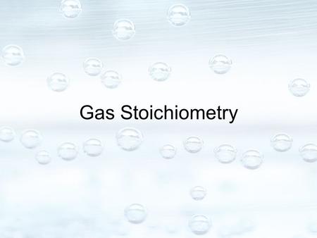 Gas Stoichiometry. Molar Volume of Gases The volume occupied by one mole of a gas at STP (standard temperature and pressure) –Equal to 22.4 L / mol –Can.