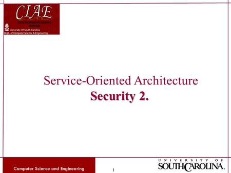 Computer Science and Engineering 1 Service-Oriented Architecture Security 2.