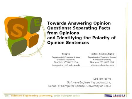 2007. Software Engineering Laboratory, School of Computer Science S E Towards Answering Opinion Questions: Separating Facts from Opinions and Identifying.