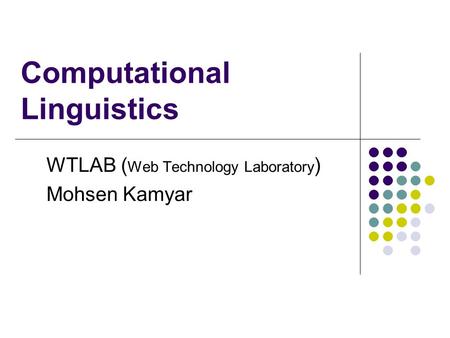 Computational Linguistics WTLAB ( Web Technology Laboratory ) Mohsen Kamyar.
