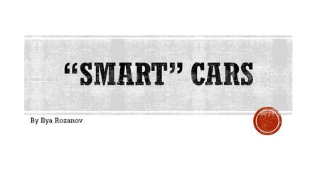 By Ilya Rozanov.  We all know what is smartphones, smart tv, smart watch.  Car with an internet access?  Does it makes coffee?