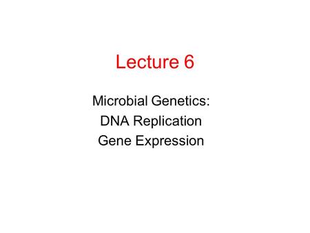Microbial Genetics: DNA Replication Gene Expression