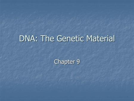 DNA: The Genetic Material Chapter 9. Mendel’s work was published 1865 and he died in 1884 Mendel’s work was published 1865 and he died in 1884 His work.
