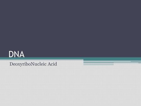 DNA DeoxyriboNucleic Acid. The Structure of DNA (DEOXYRIBOSE NUCLEIC ACID) A. DNA is a macromolecules called NUCLEIC ACIDS. The other type of molecule.