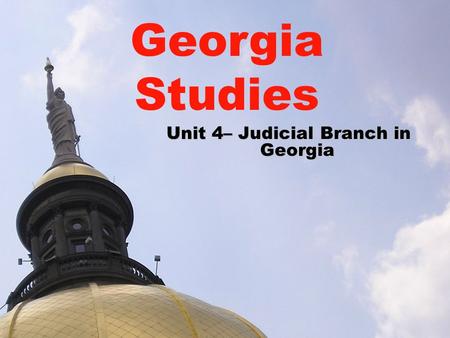 Unit 4– Judicial Branch in Georgia
