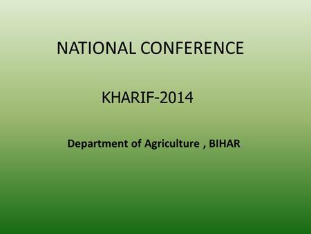 NATIONAL CONFERENCE Department of Agriculture, BIHAR, KHARIF-2014.
