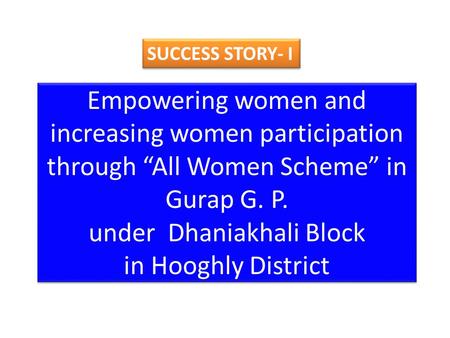 Empowering women and increasing women participation through “All Women Scheme” in Gurap G. P. under Dhaniakhali Block in Hooghly District SUCCESS STORY-