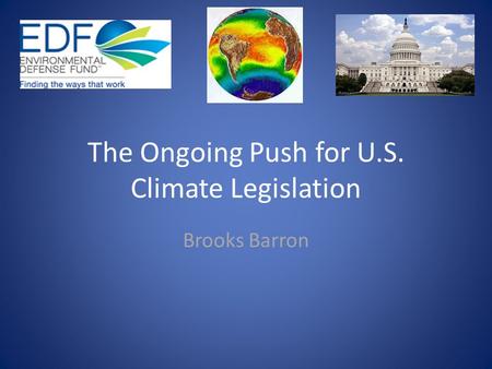The Ongoing Push for U.S. Climate Legislation Brooks Barron.