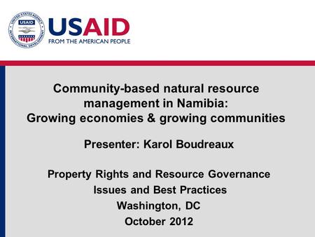 Community-based natural resource management in Namibia: Growing economies & growing communities Presenter: Karol Boudreaux Property Rights and Resource.