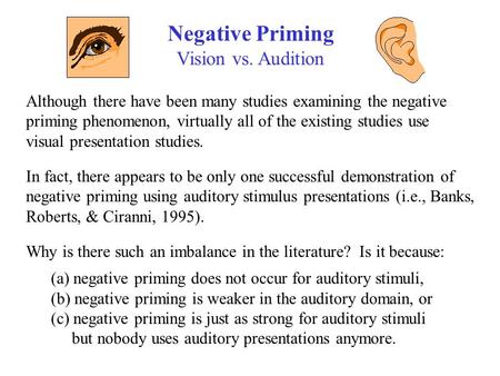 Negative Priming Vision vs. Audition Although there have been many studies examining the negative priming phenomenon, virtually all of the existing studies.