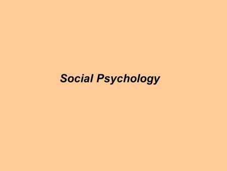 Social Psychology. What Is Social Psychology? how our thoughts, feelings, and behavior are affected by others.