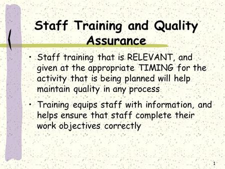1 Staff Training and Quality Assurance Staff training that is RELEVANT, and given at the appropriate TIMING for the activity that is being planned will.