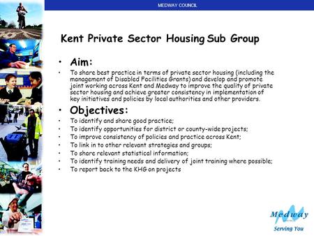 MEDWAY COUNCIL Kent Private Sector Housing Sub Group Aim: To share best practice in terms of private sector housing (including the management of Disabled.
