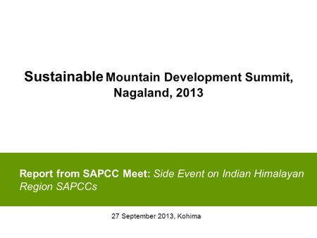 Report from SAPCC Meet: Side Event on Indian Himalayan Region SAPCCs 27 September 2013, Kohima Sustainable Mountain Development Summit, Nagaland, 2013.