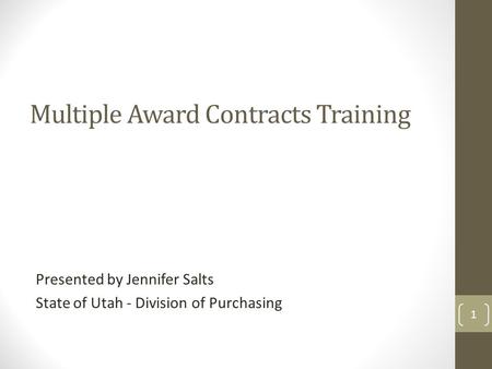Multiple Award Contracts Training Presented by Jennifer Salts State of Utah - Division of Purchasing 1.