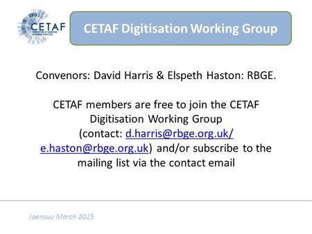 Convenors: David Harris & Elspeth Haston: RBGE. CETAF members are free to join the CETAF Digitisation Working Group (contact: