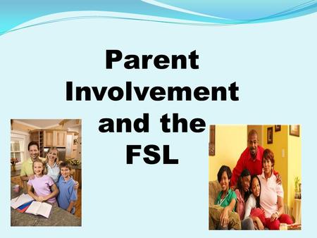 Parent Involvement and the FSL. What is Parent Involvement? The Elementary and Secondary Education Act (ESEA) law defines parental involvement as, “the.