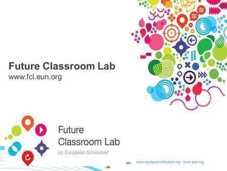 Www.europeanschoolnet.org - www.eun.org Future Classroom Lab www.fcl.eun.org.