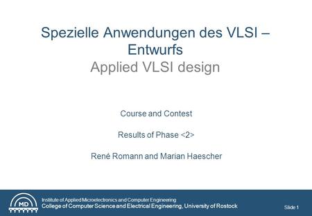 Institute of Applied Microelectronics and Computer Engineering College of Computer Science and Electrical Engineering, University of Rostock Slide 1 Spezielle.