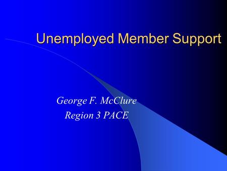 Unemployed Member Support George F. McClure Region 3 PACE.