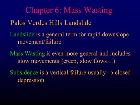 Chapter 6: Mass Wasting Palos Verdes Hills Landslide Landslide is a general term for rapid downslope movement/failure Mass Wasting is even more general.