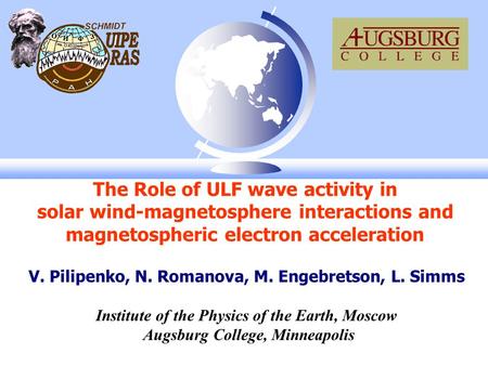 The Role of ULF wave activity in solar wind-magnetosphere interactions and magnetospheric electron acceleration V. Pilipenko, N. Romanova, M. Engebretson,