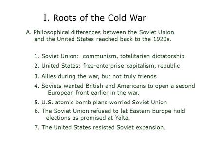 A. Philosophical differences between the Soviet Union and the United States reached back to the 1920s. 1. Soviet Union: communism, totalitarian dictatorship.