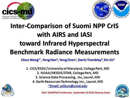 Inter-Comparison of Suomi NPP CrIS with AIRS and IASI toward Infrared Hyperspectral Benchmark Radiance Measurements Likun Wang1*, Yong Han2, Yong Chen1,