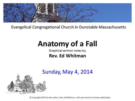 Anatomy of a Fall Graphical sermon notes by, Rev. Ed Whitman Sunday, May 4, 2014 Evangelical Congregational Church in Dunstable Massachusetts © Copyright.