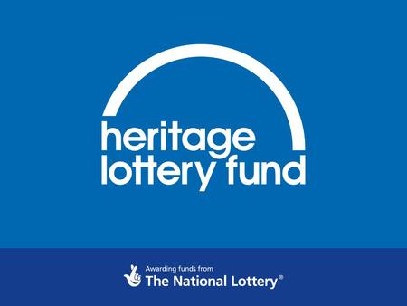 Heritage Lottery Fund North East A lasting difference for heritage, people and communities.