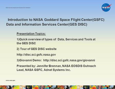 Introduction to NASA Goddard Space Flight Center(GSFC) Data and Information Services Center(GES DISC) National Aeronautics and Space Administration www.nasa.gov.