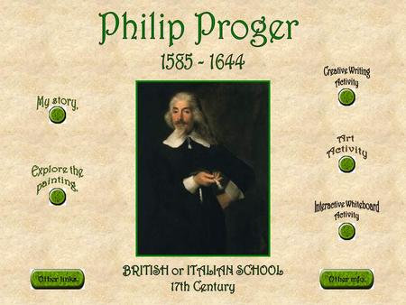 Other info.Other links.. My name is PHILIP PROGER, I was born in 1585 and I am the son of WILLIAM PROGER who was Member of Parliament for Monmouthshire.