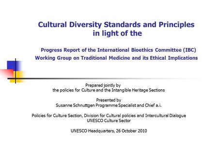 Cultural Diversity Standards and Principles in light of the Progress Report of the International Bioethics Committee (IBC) Working Group on Traditional.