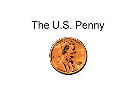 The U.S. Penny. What is so great about “Penny” anyway? Let’s take a closer LOOK!