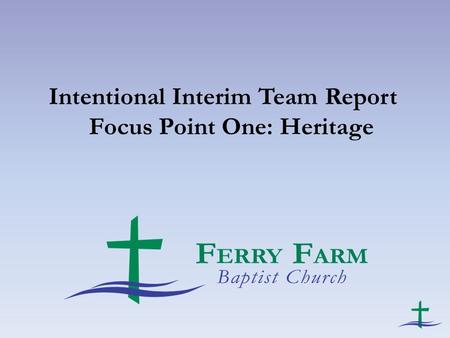 Intentional Interim Team Report Focus Point One: Heritage.