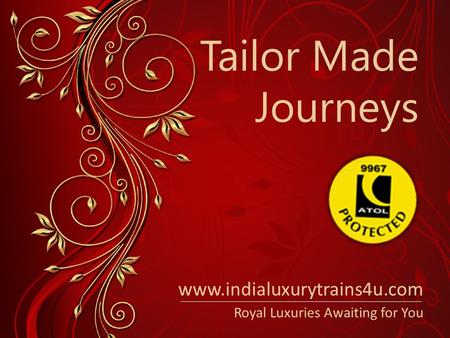 Tailor Made Journeys Royal Luxuries Awaiting for You www.indialuxurytrains4u.com.